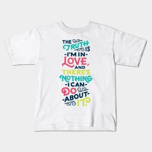 The Truth Is, I'm In Love Kids T-Shirt